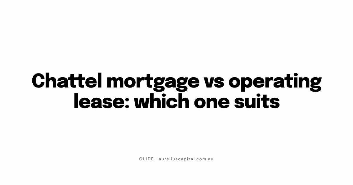 Chattel mortgage vs operating lease: which one suits