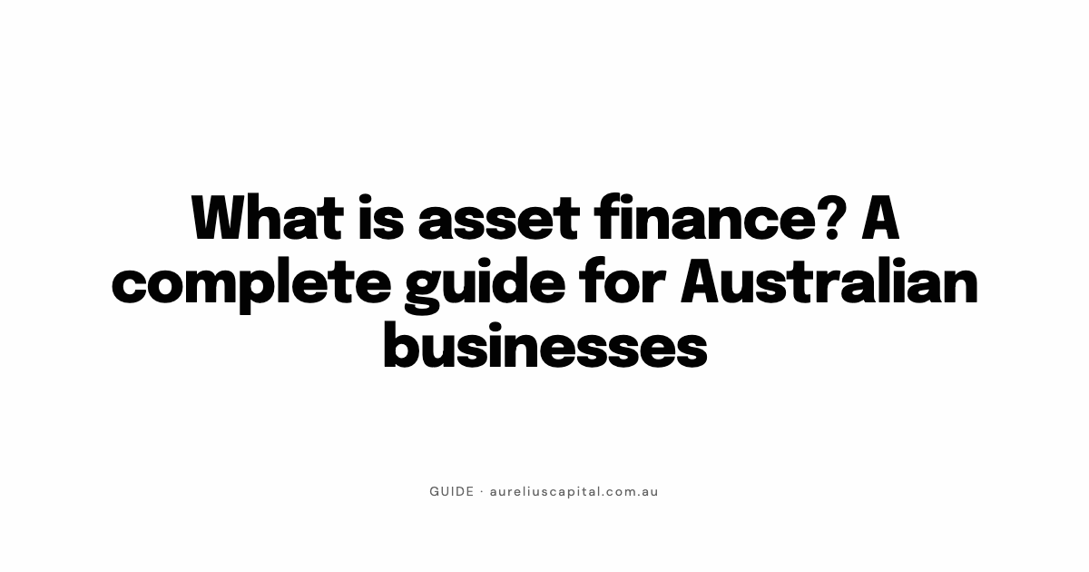 What is asset finance? A complete guide for Australian businesses